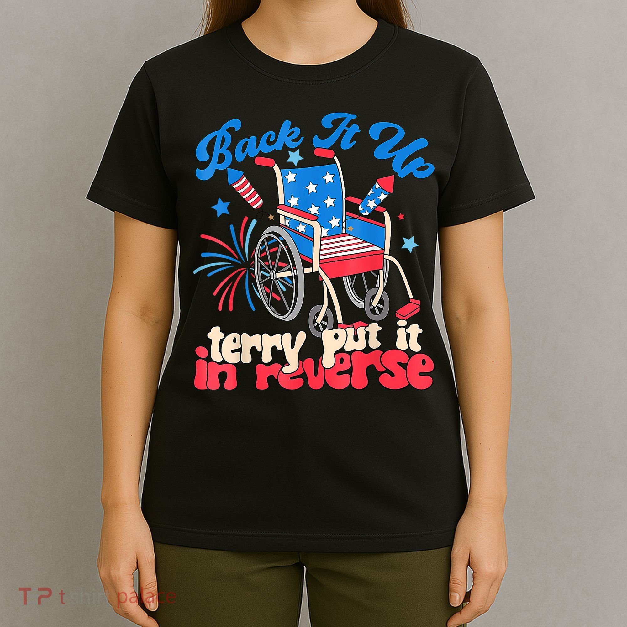 Back It Up Terry Put It In Reverse Firework 4th Of July T-Shirt