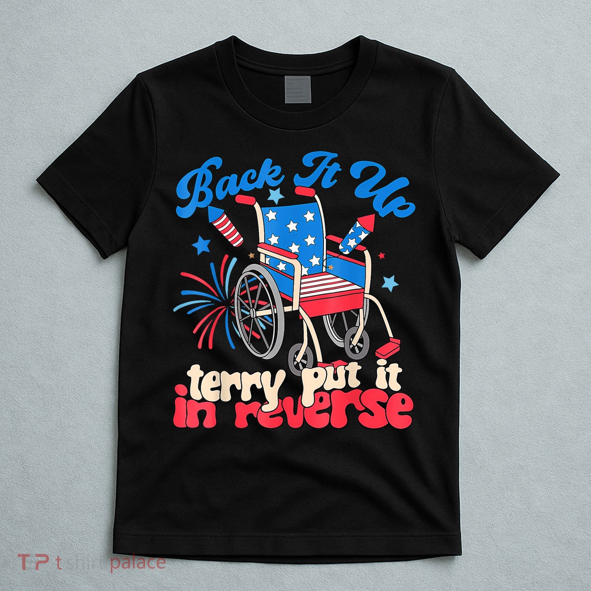 Back It Up Terry Put It In Reverse Firework 4th Of July T-Shirt