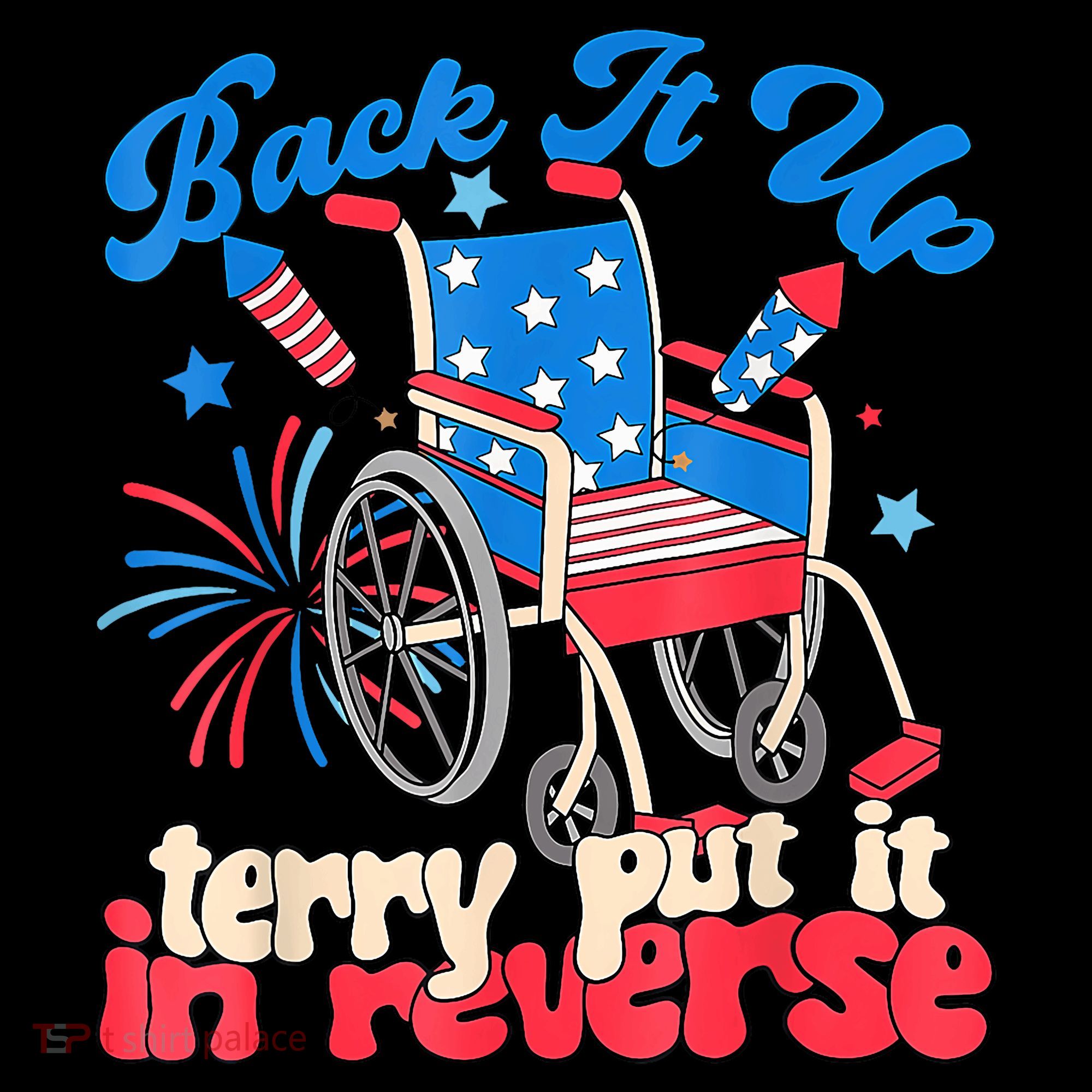 Back It Up Terry Put It In Reverse Firework 4th Of July T-Shirt