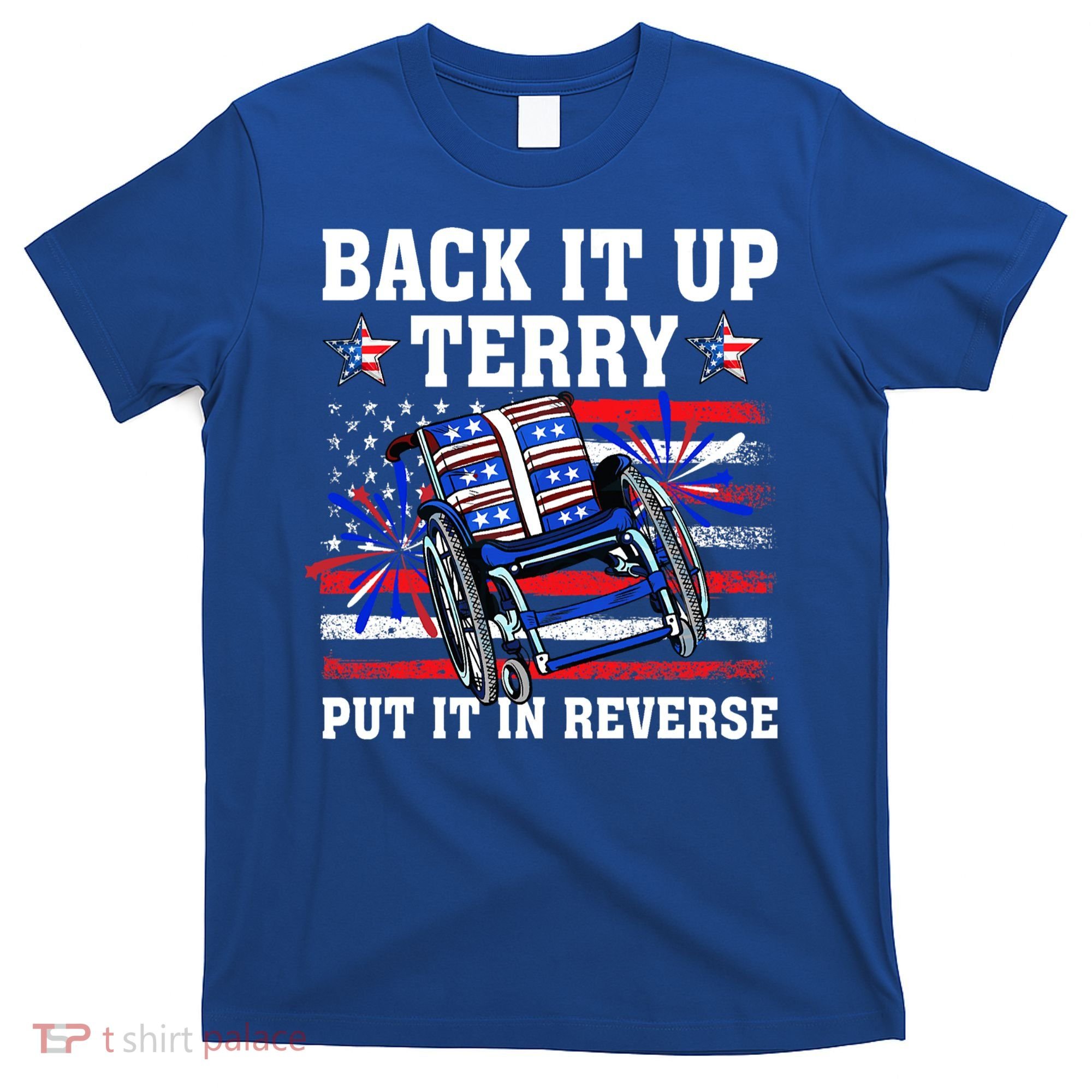 Back It Up Terry Put It In Reverse Funny 4th Of July America Independence Day T-Shirt