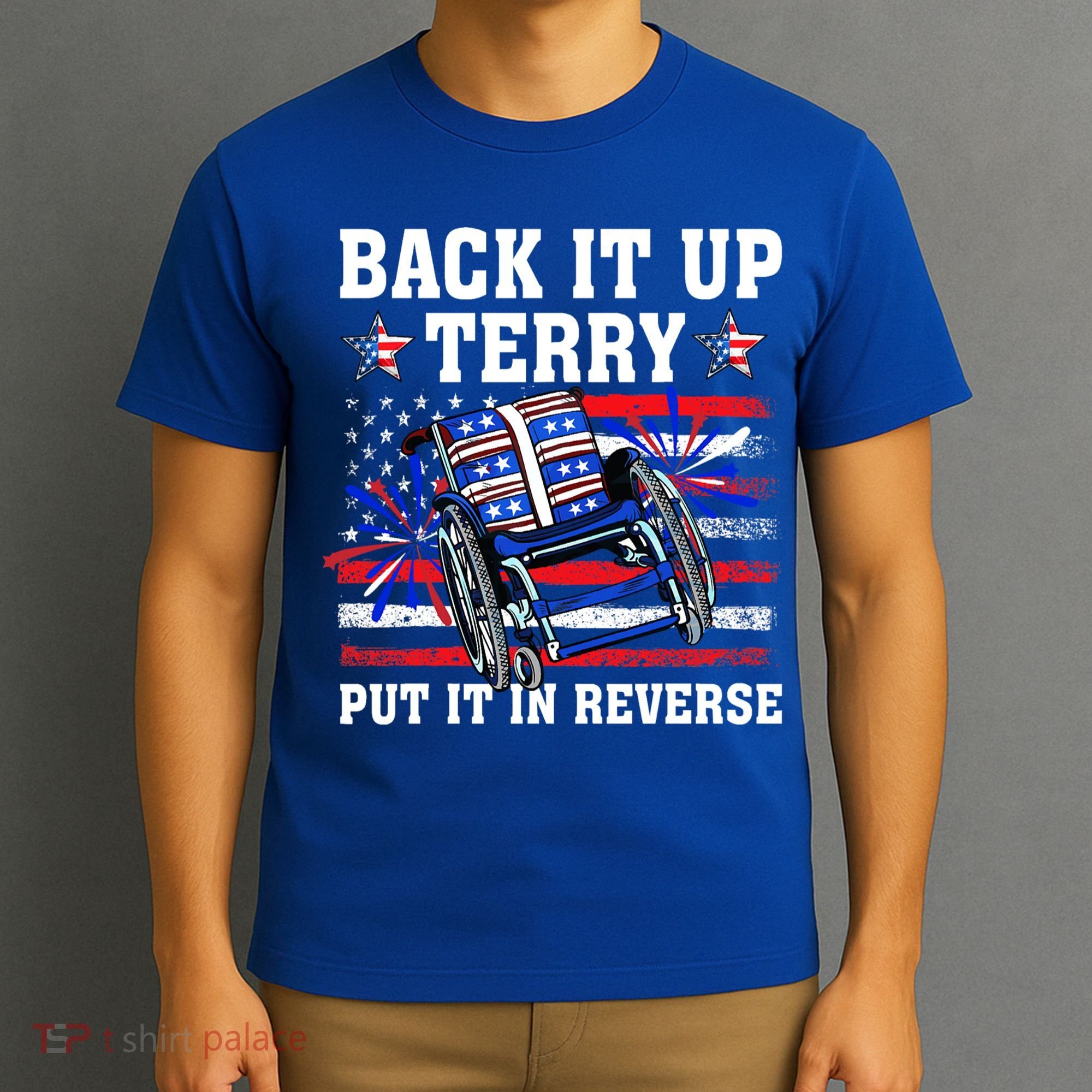 Back It Up Terry Put It In Reverse Funny 4th Of July America Independence Day T-Shirt