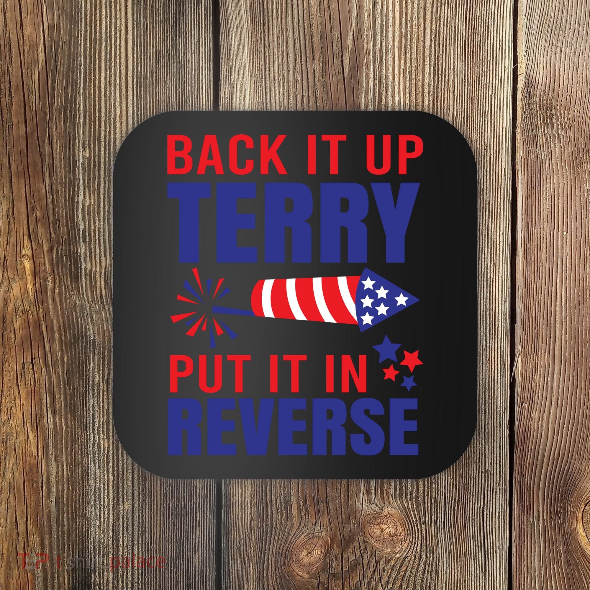 Back It Up Terry Put It In Reverse Funny 4th Of July America Independence Day Coaster
