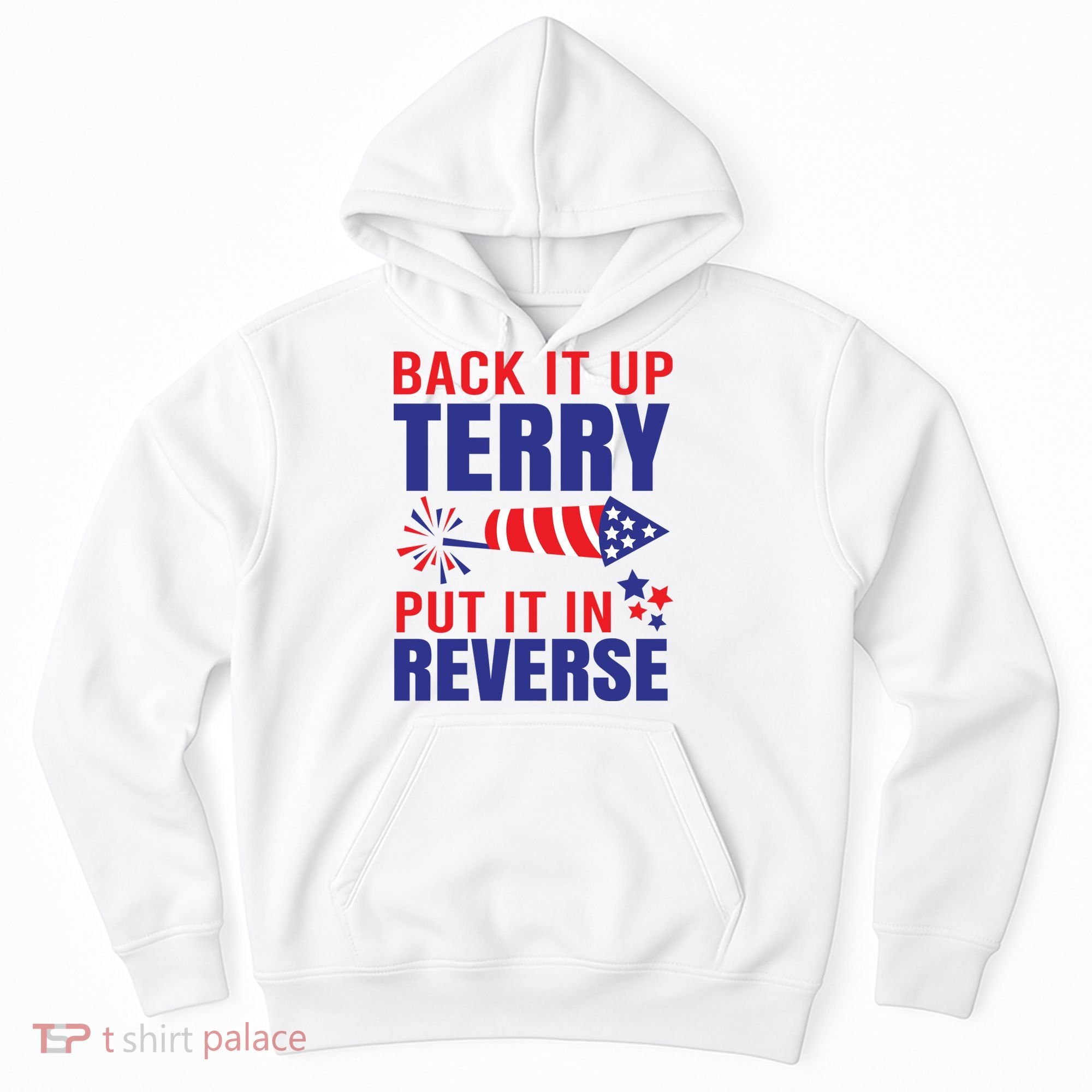 Back It Up Terry Put It In Reverse Funny 4th Of July America Independence Day Hoodie