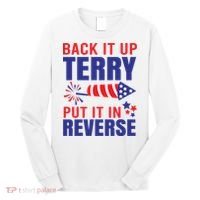 Back It Up Terry Put It In Reverse Funny 4th Of July America Independence Day Long Sleeve Shirt thumb 0