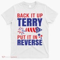 Back It Up Terry Put It In Reverse Funny 4th Of July America Independence Day T-Shirt thumb 0