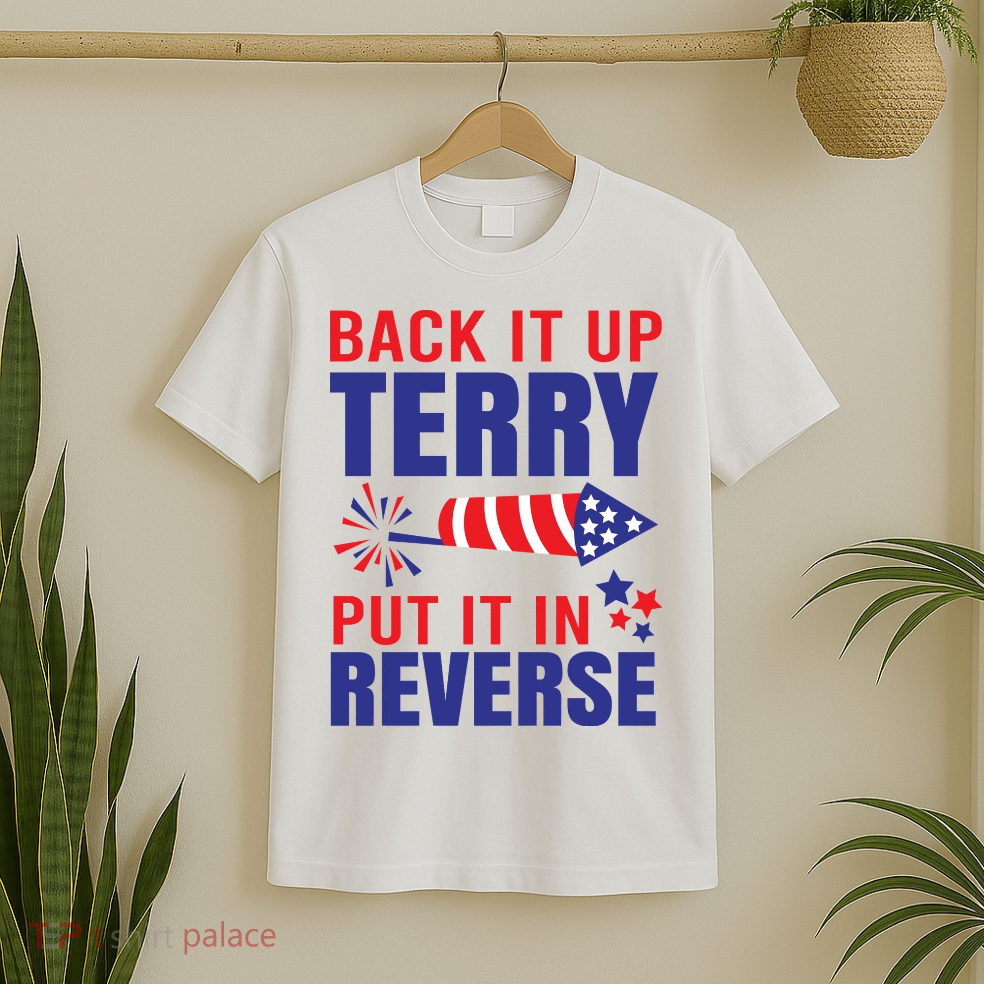Back It Up Terry Put It In Reverse Funny 4th Of July America Independence Day T-Shirt