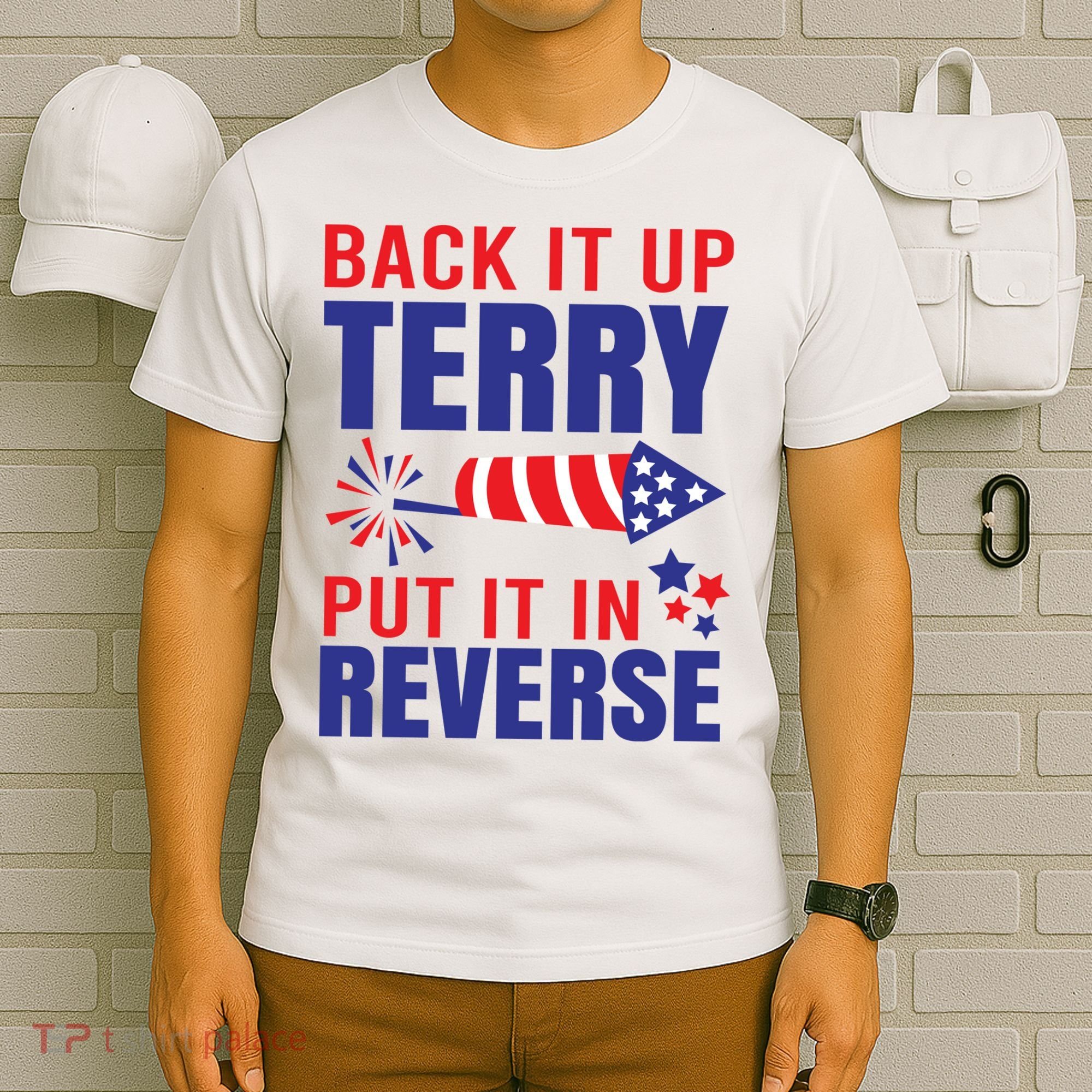 Back It Up Terry Put It In Reverse Funny 4th Of July America Independence Day T-Shirt