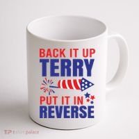 Back It Up Terry Put It In Reverse Funny 4th Of July America Independence Day Coffee Mug thumb 1