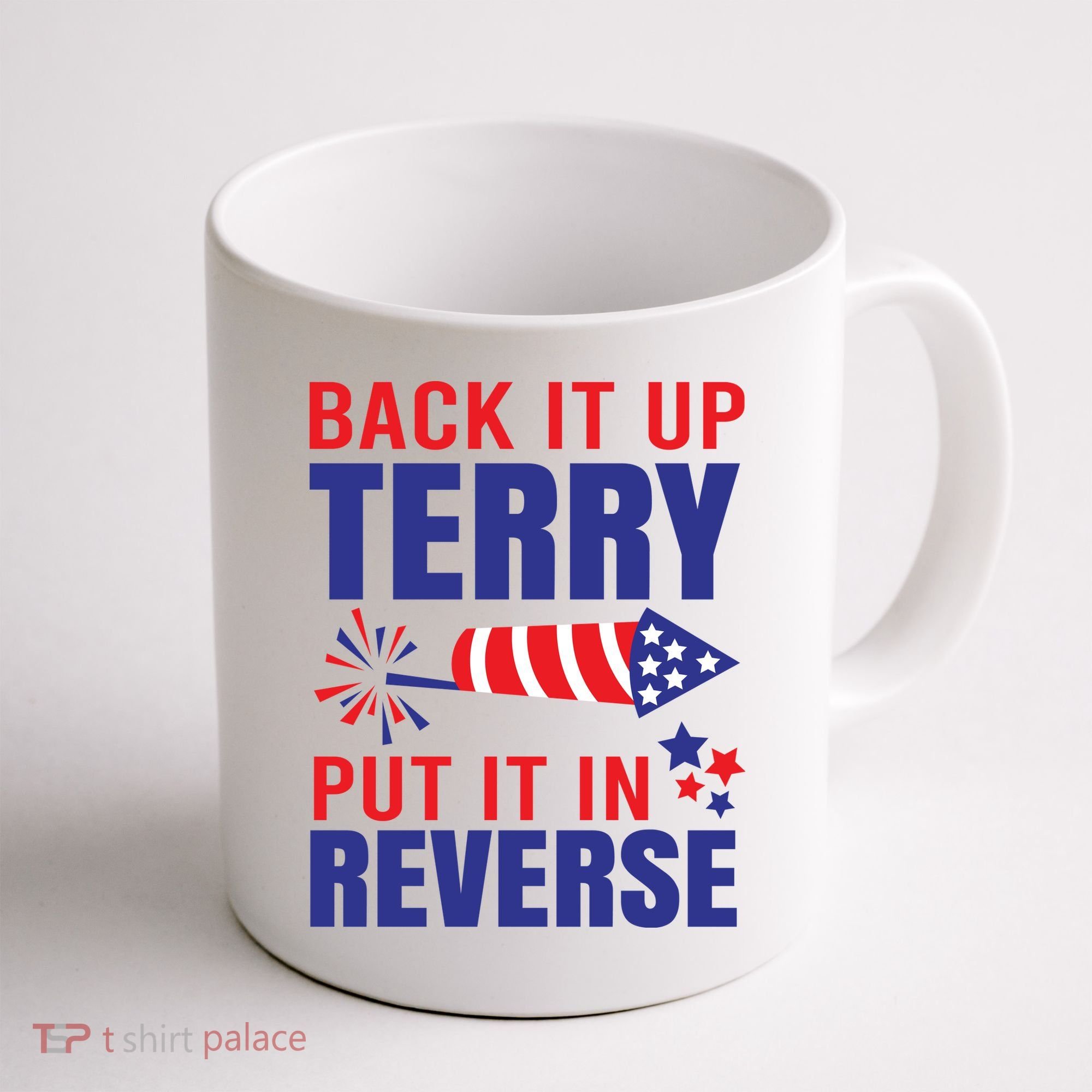 Back It Up Terry Put It In Reverse Funny 4th Of July America Independence Day Coffee Mug