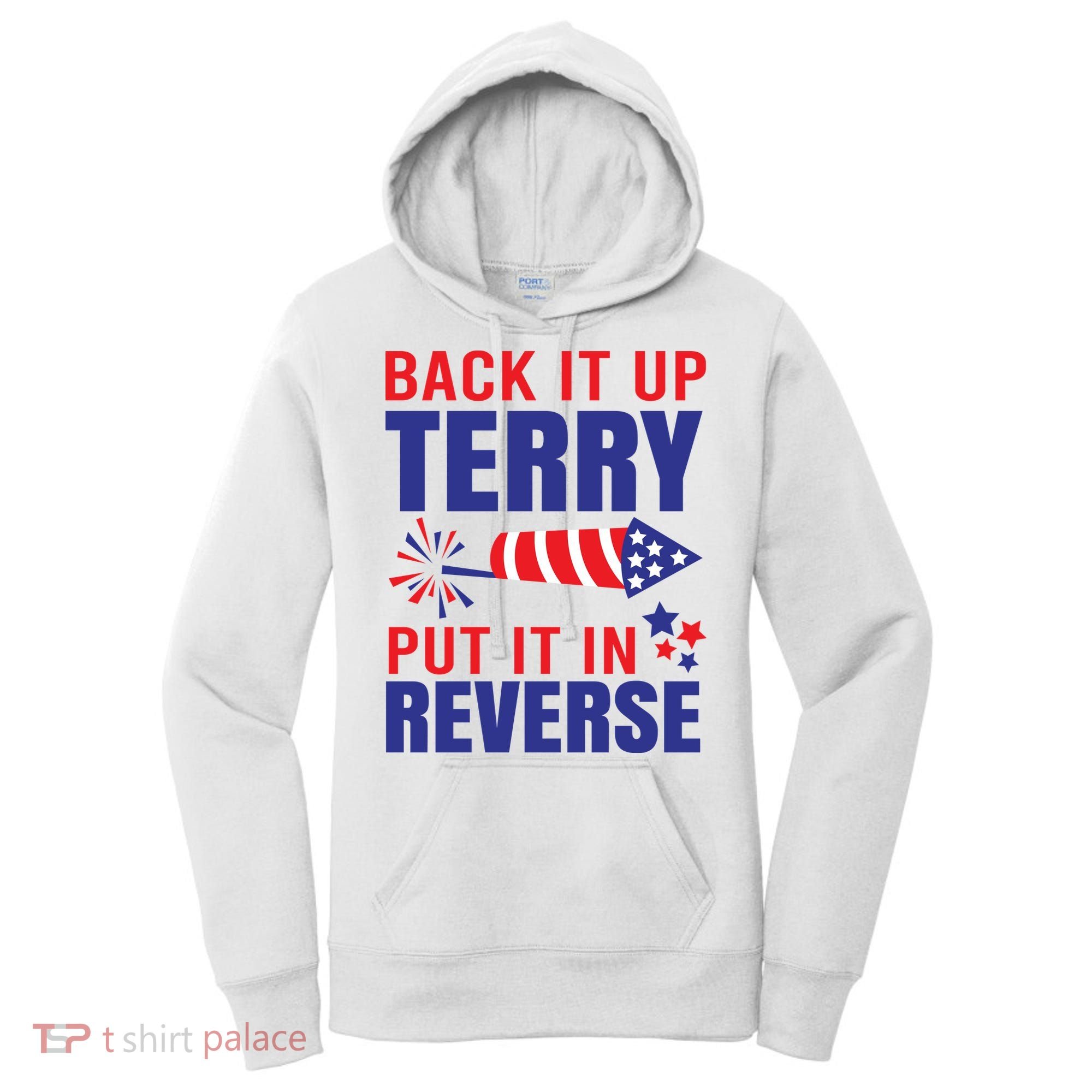 Back It Up Terry Put It In Reverse Funny 4th Of July America Independence Day Women's Hoodie