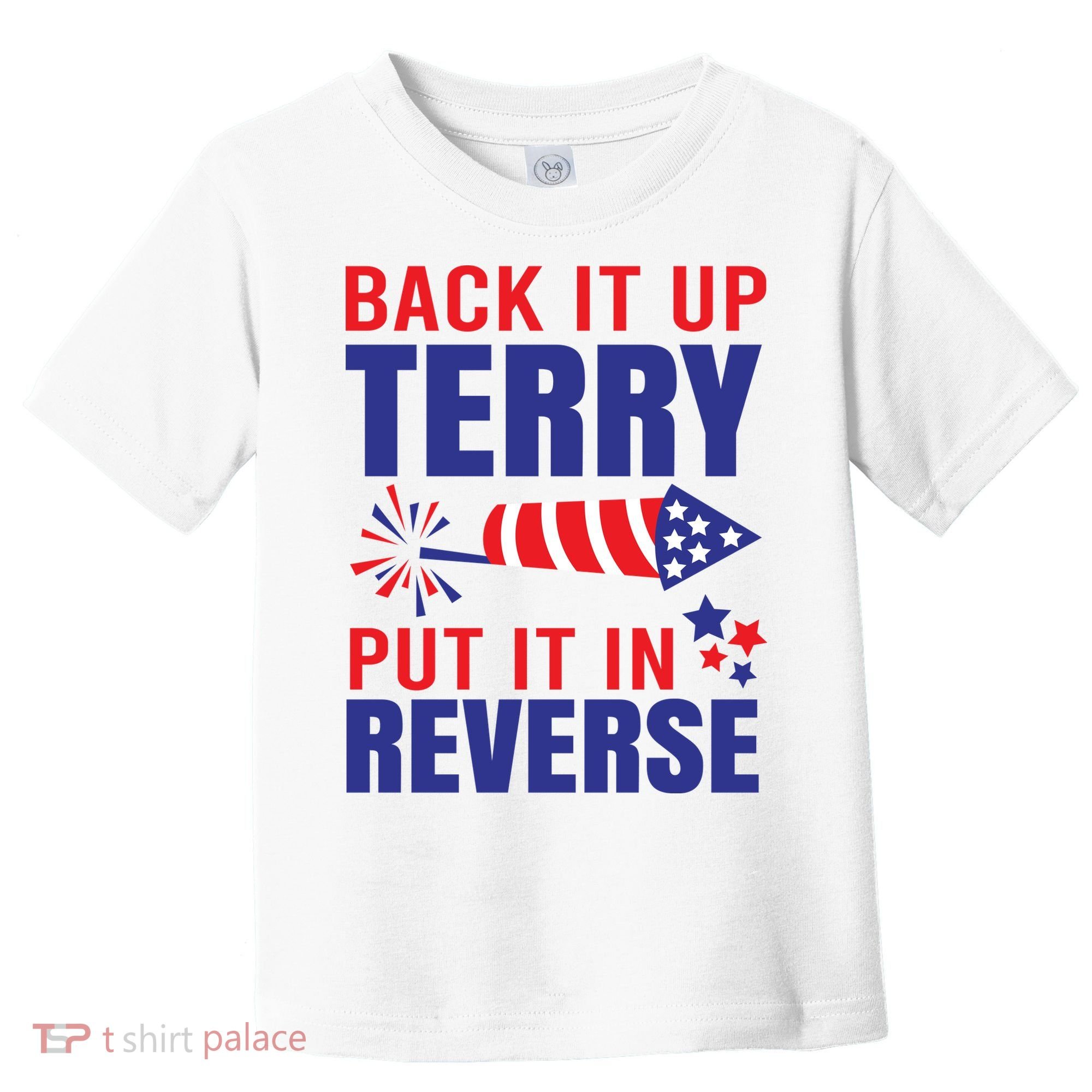 Back It Up Terry Put It In Reverse Funny 4th Of July America Independence Day Toddler T-Shirt