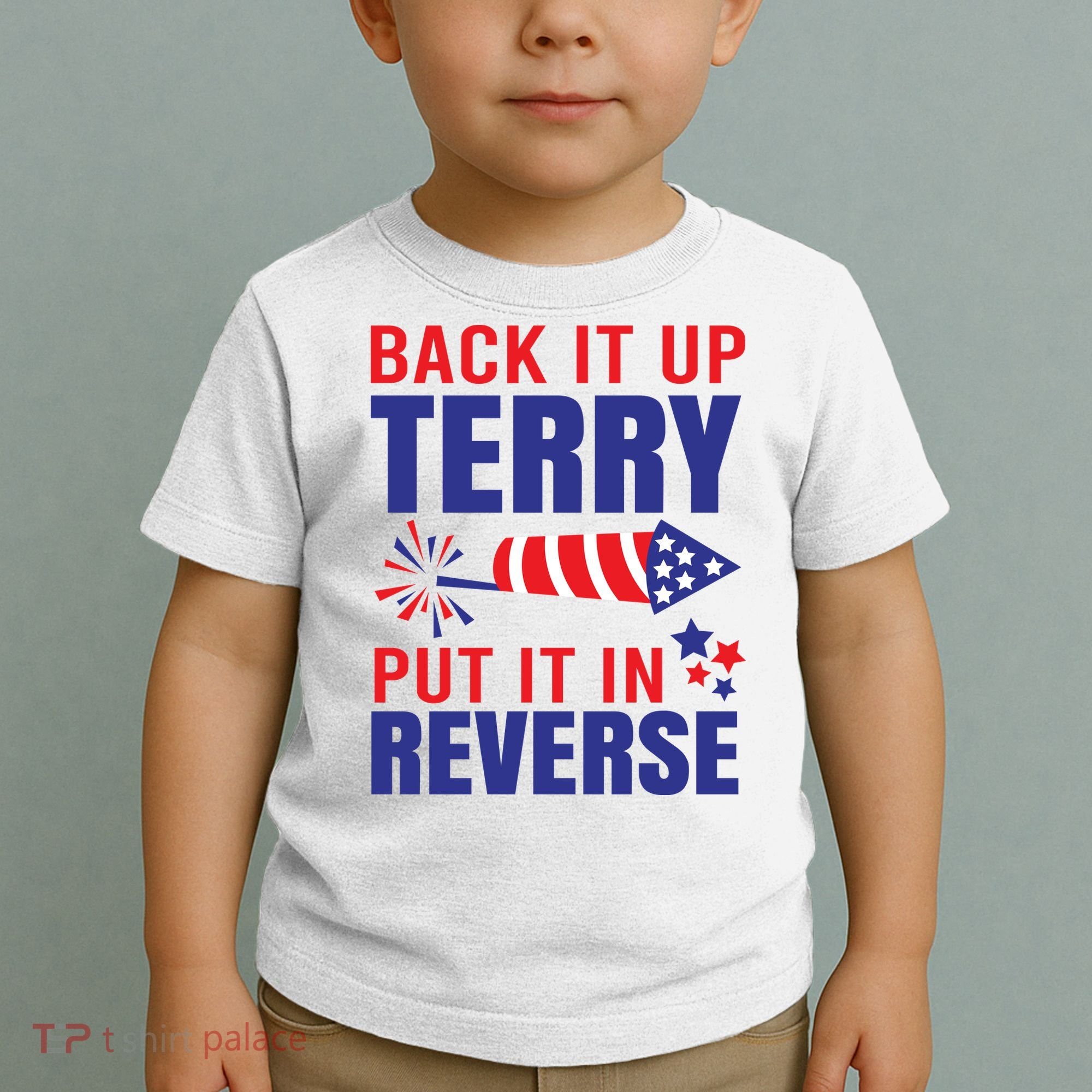 Back It Up Terry Put It In Reverse Funny 4th Of July America Independence Day Toddler T-Shirt