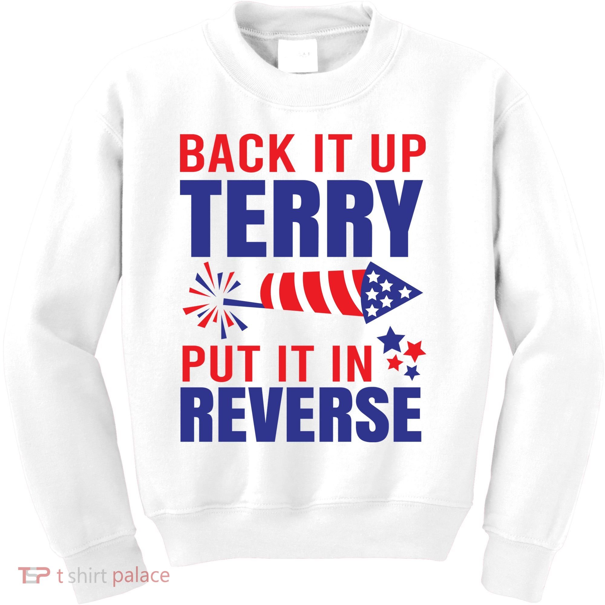 Back It Up Terry Put It In Reverse Funny 4th Of July America Independence Day Kids Sweatshirt