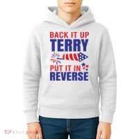 Back It Up Terry Put It In Reverse Funny 4th Of July America Independence Day Kids Hoodie thumb 4