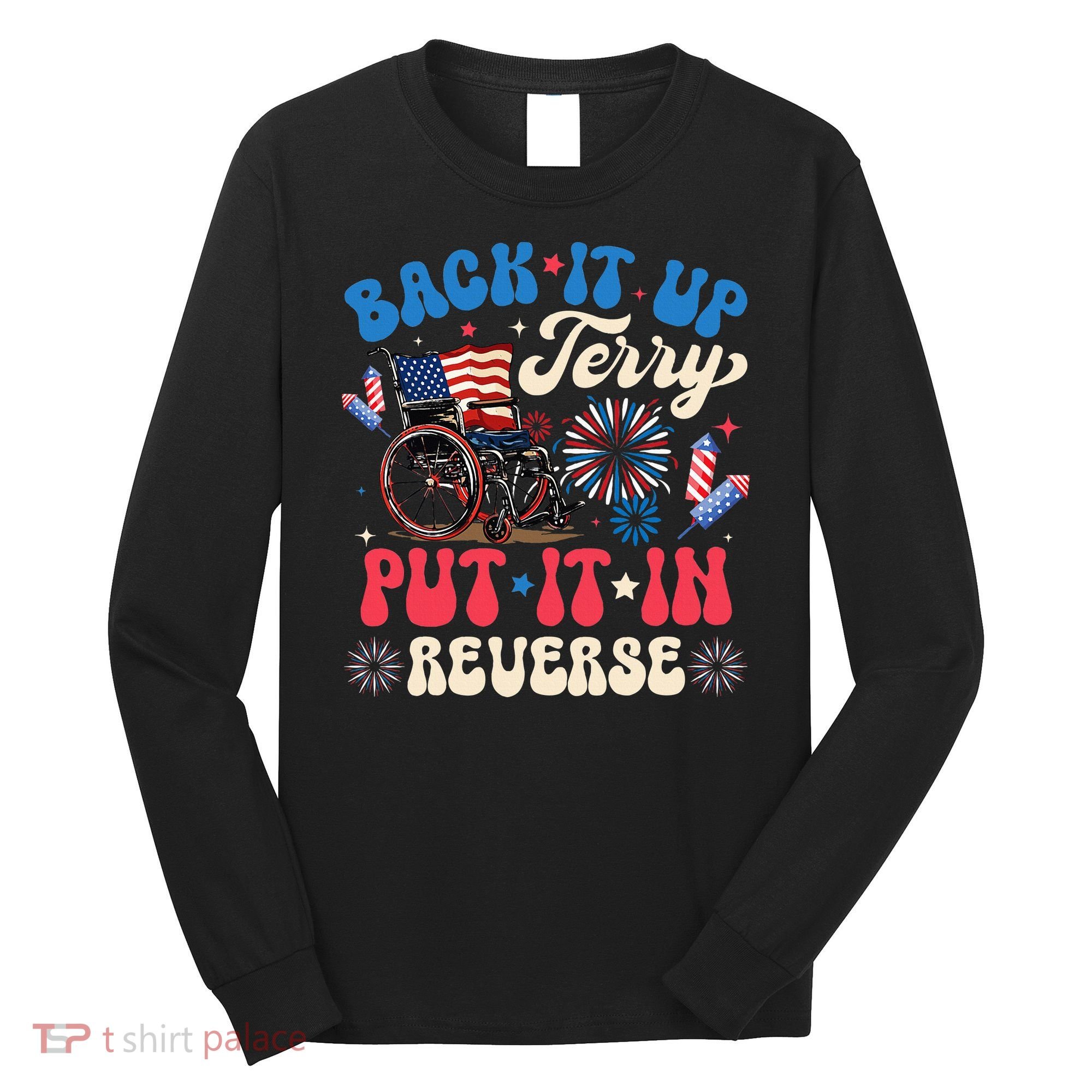 Back It Up Terry Put It In Reverse Firework 4th Of July Long Sleeve Shirt