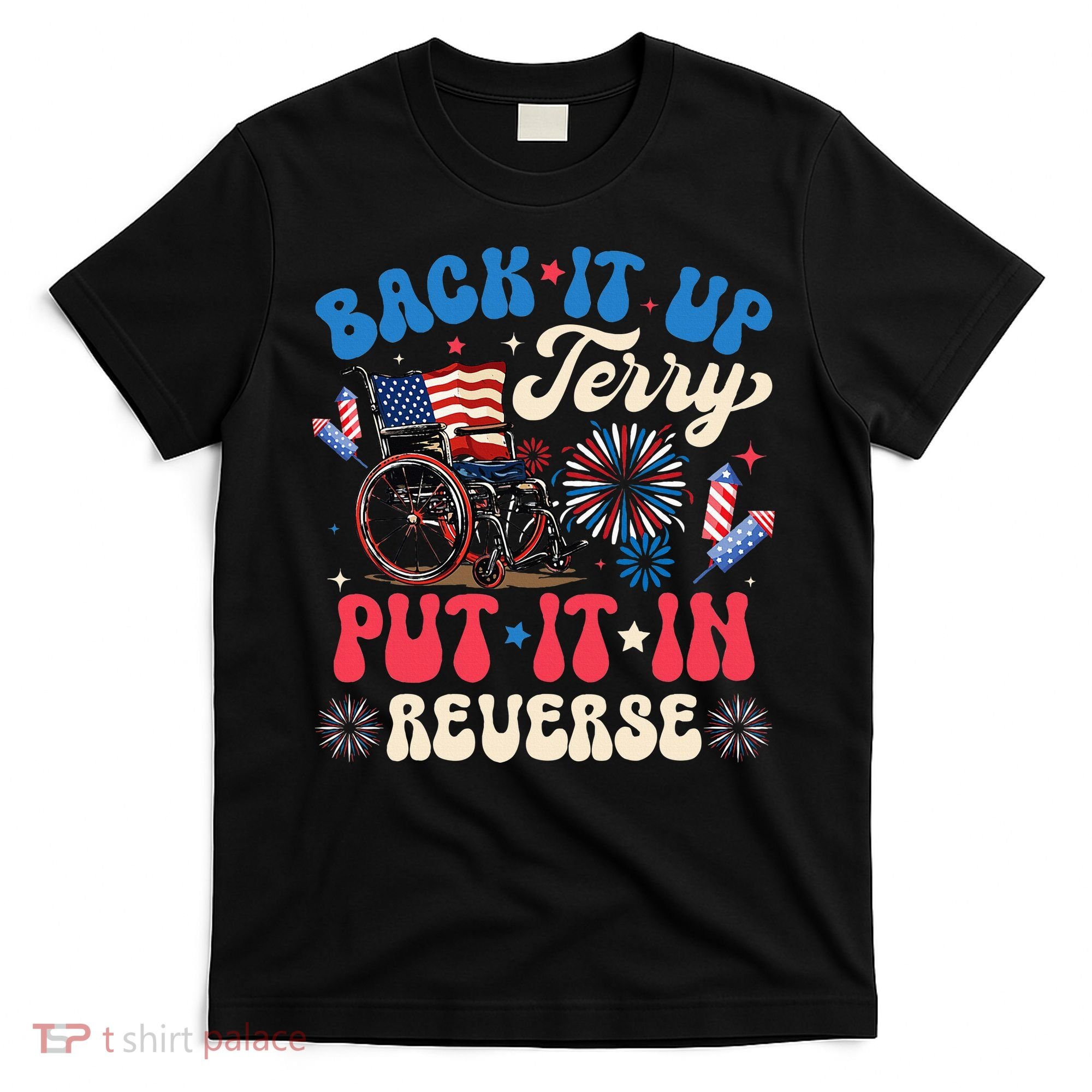 Back It Up Terry Put It In Reverse Firework 4th Of July T-Shirt