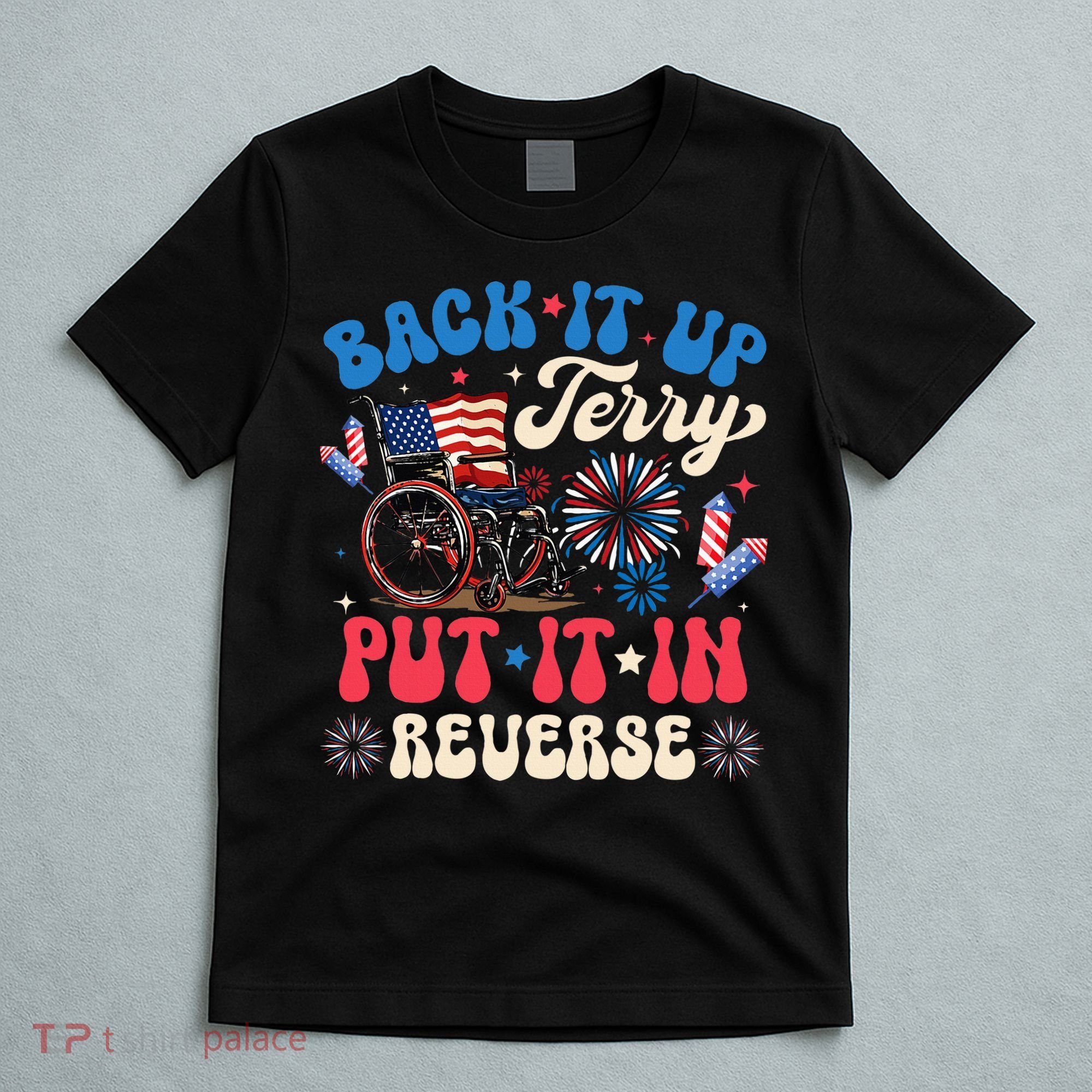 Back It Up Terry Put It In Reverse Firework 4th Of July T-Shirt