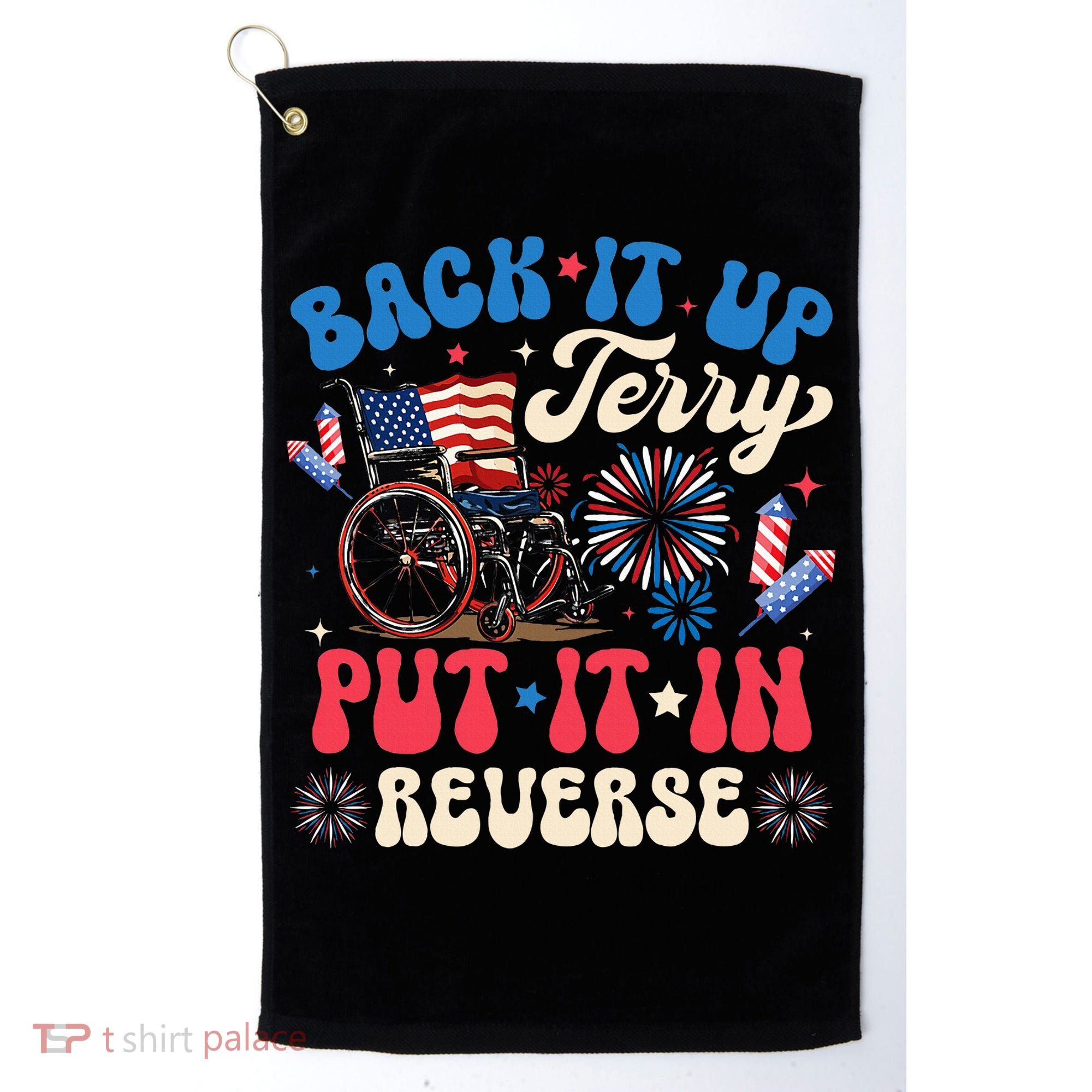 Back It Up Terry Put It In Reverse Firework 4th Of July Golf Towel