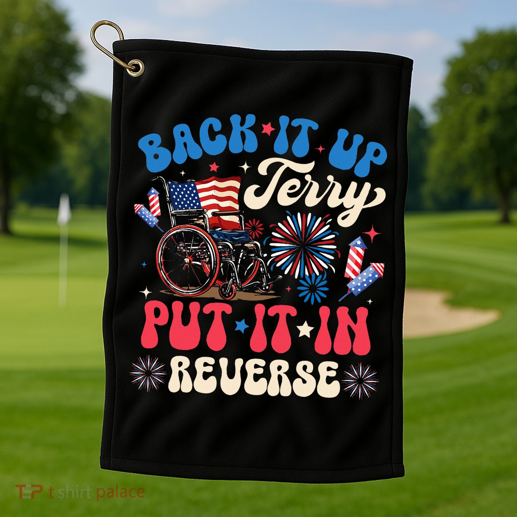 Back It Up Terry Put It In Reverse Firework 4th Of July Golf Towel
