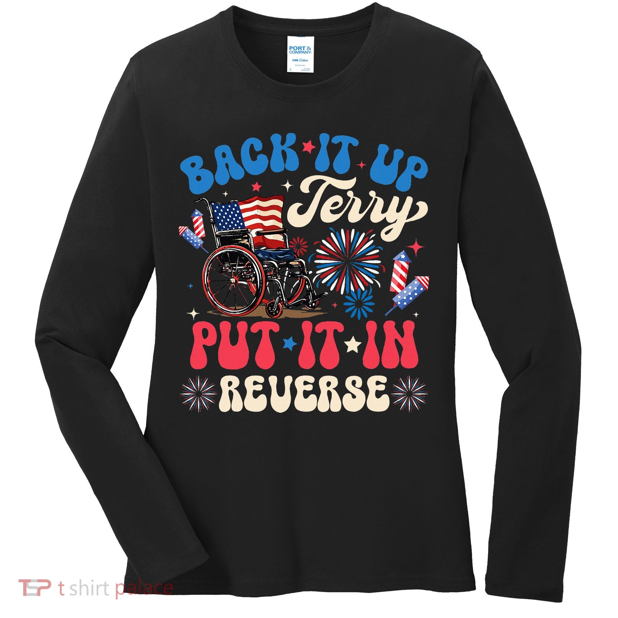 Back It Up Terry Put It In Reverse Firework 4th Of July Women's Long Sleeve Shirt