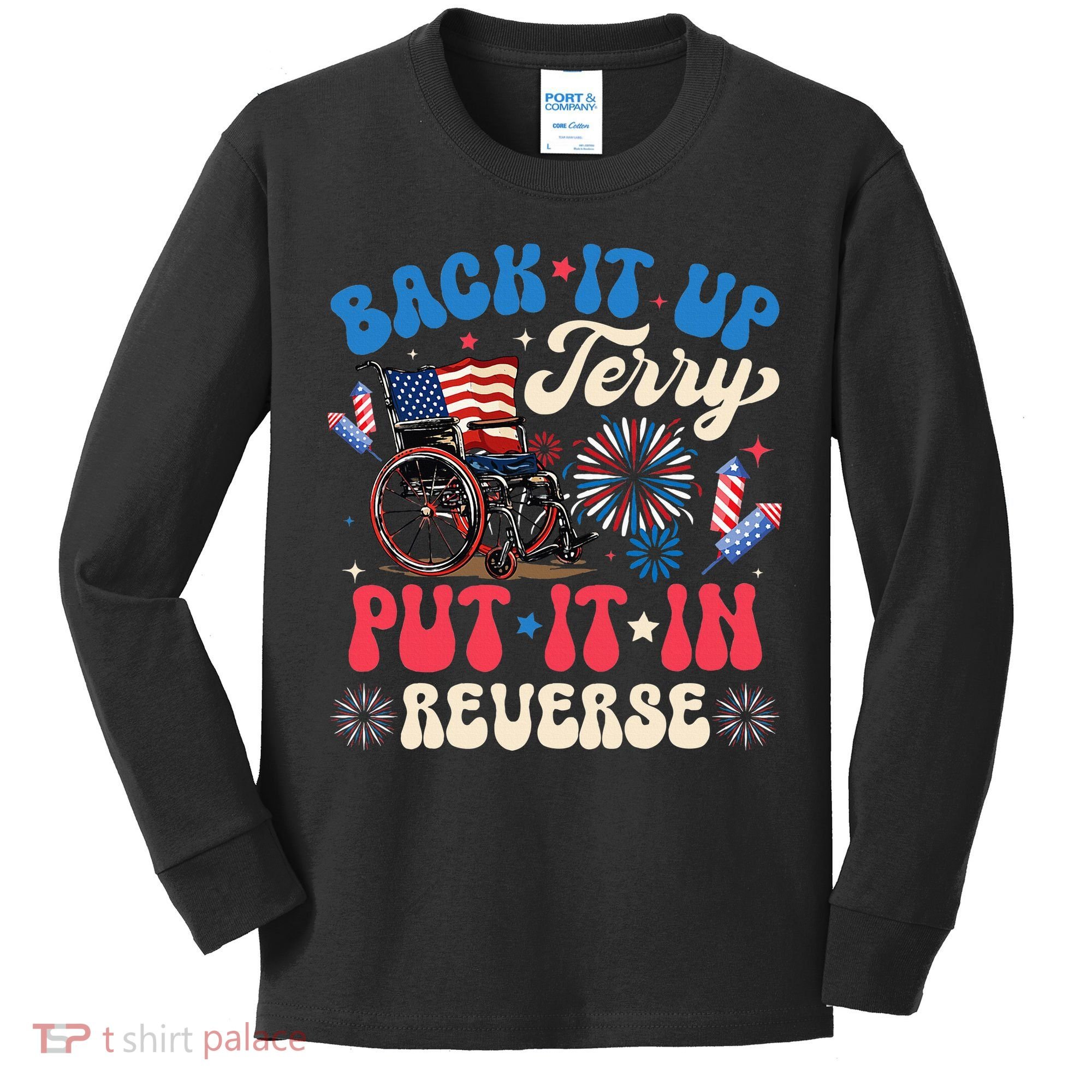 Back It Up Terry Put It In Reverse Firework 4th Of July Kids Long Sleeve Shirt