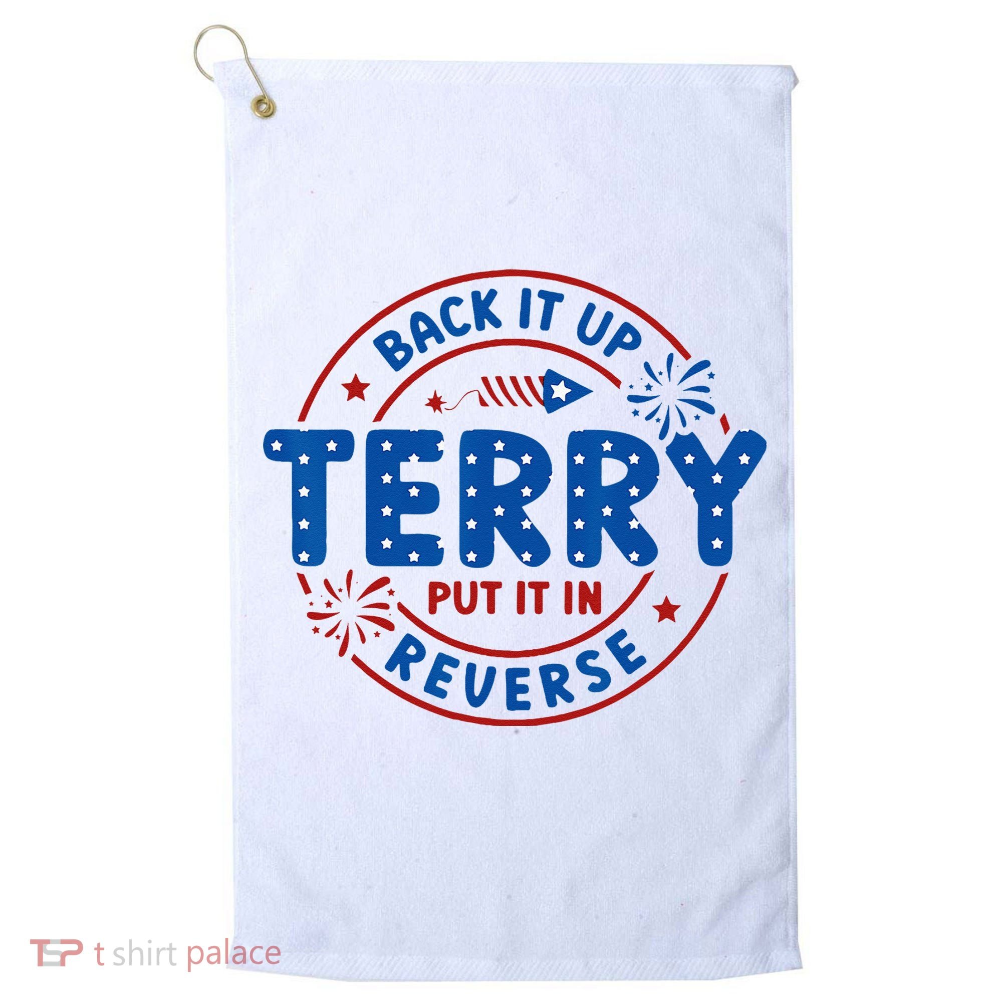 Back It Up Terry Put It In Reverse 4th Of July For Men Women Golf Towel