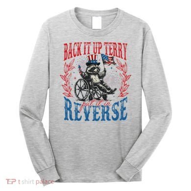 Back It Up Terry Put It In Reverse Funny Racoon 4th Of July Long Sleeve Shirt