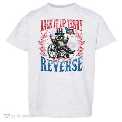 Back It Up Terry Put It In Reverse Funny Racoon 4th Of July Toddler T-Shirt