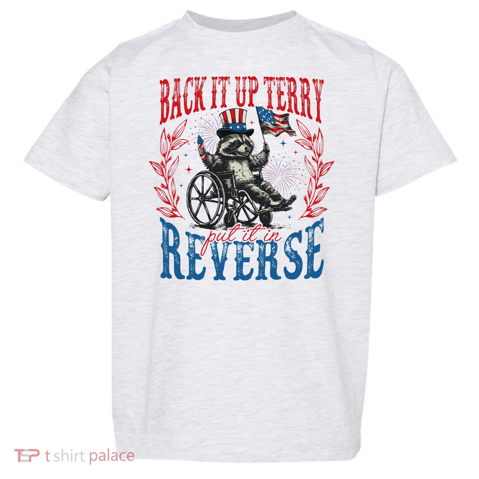 Back It Up Terry Put It In Reverse Funny Racoon 4th Of July Toddler T-Shirt