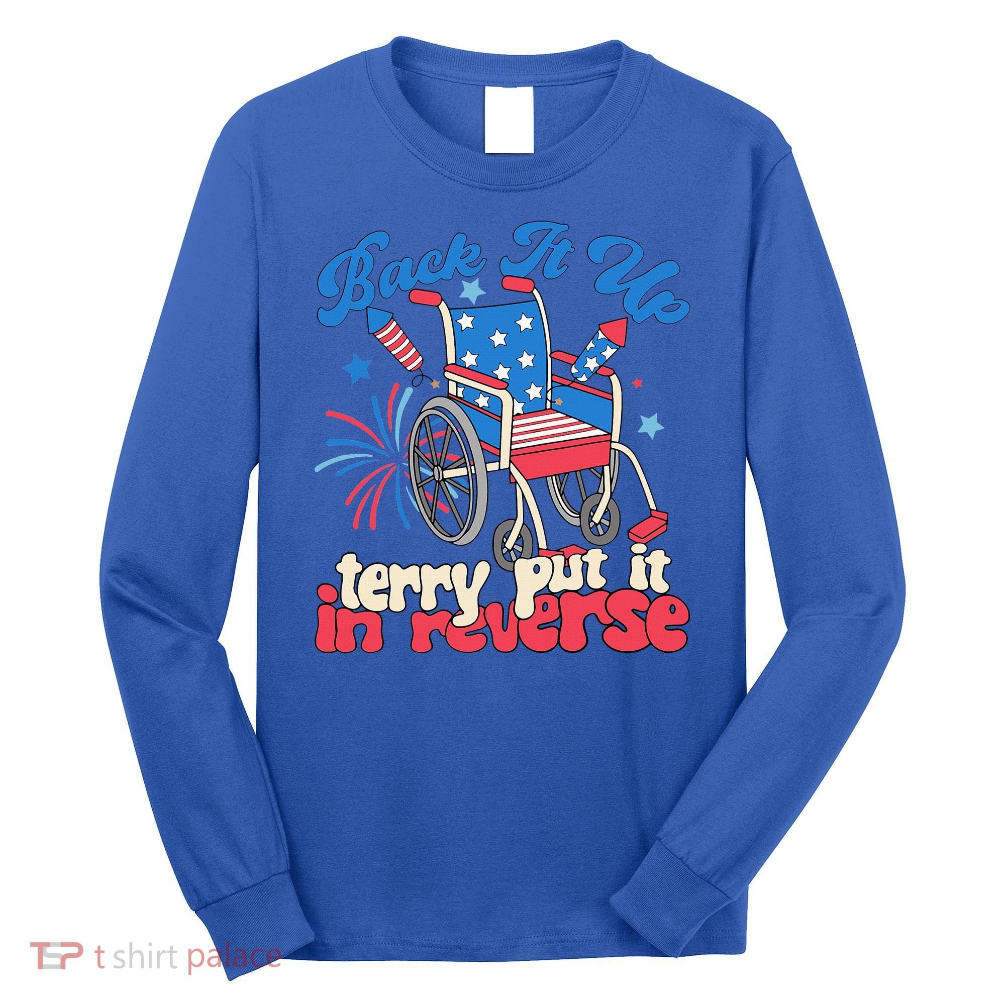 Back It Up Terry Put It In Reverse Firework 4th Of July Long Sleeve Shirt