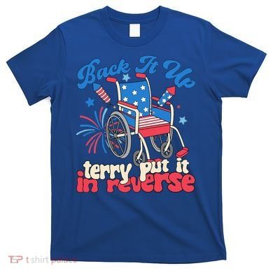 Back It Up Terry Put It In Reverse Firework 4th Of July T-Shirt