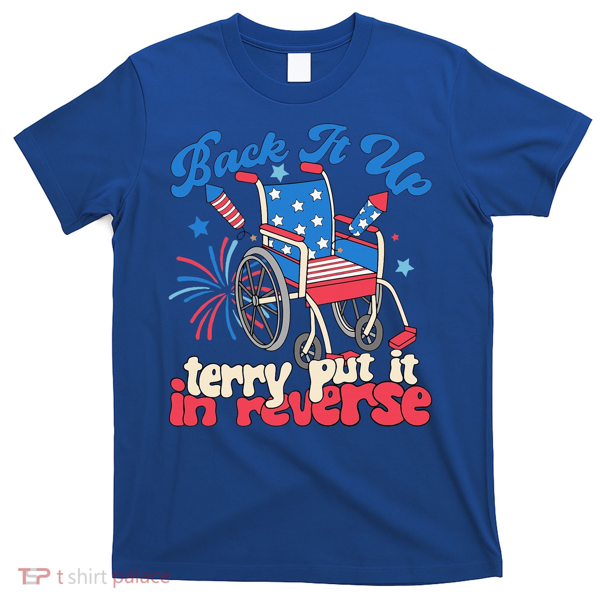 Back It Up Terry Put It In Reverse Firework 4th Of July T-Shirt