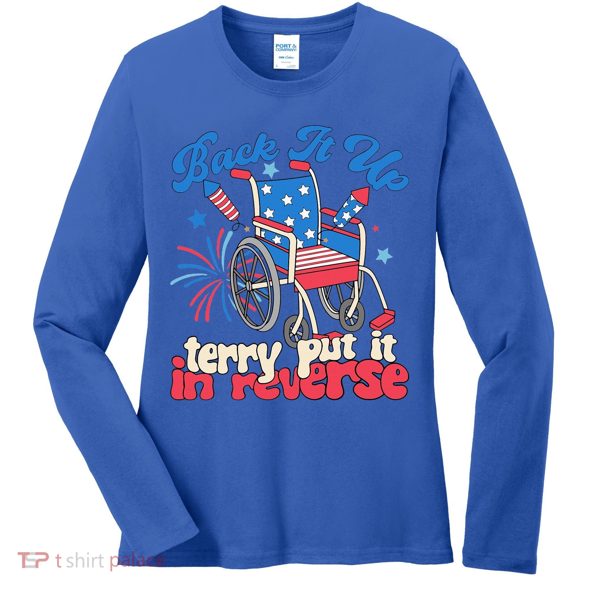 Back It Up Terry Put It In Reverse Firework 4th Of July Women's Long Sleeve Shirt
