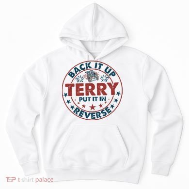 Back It Up Terry Put In Reverse Fireworks 4th Of July Hoodie