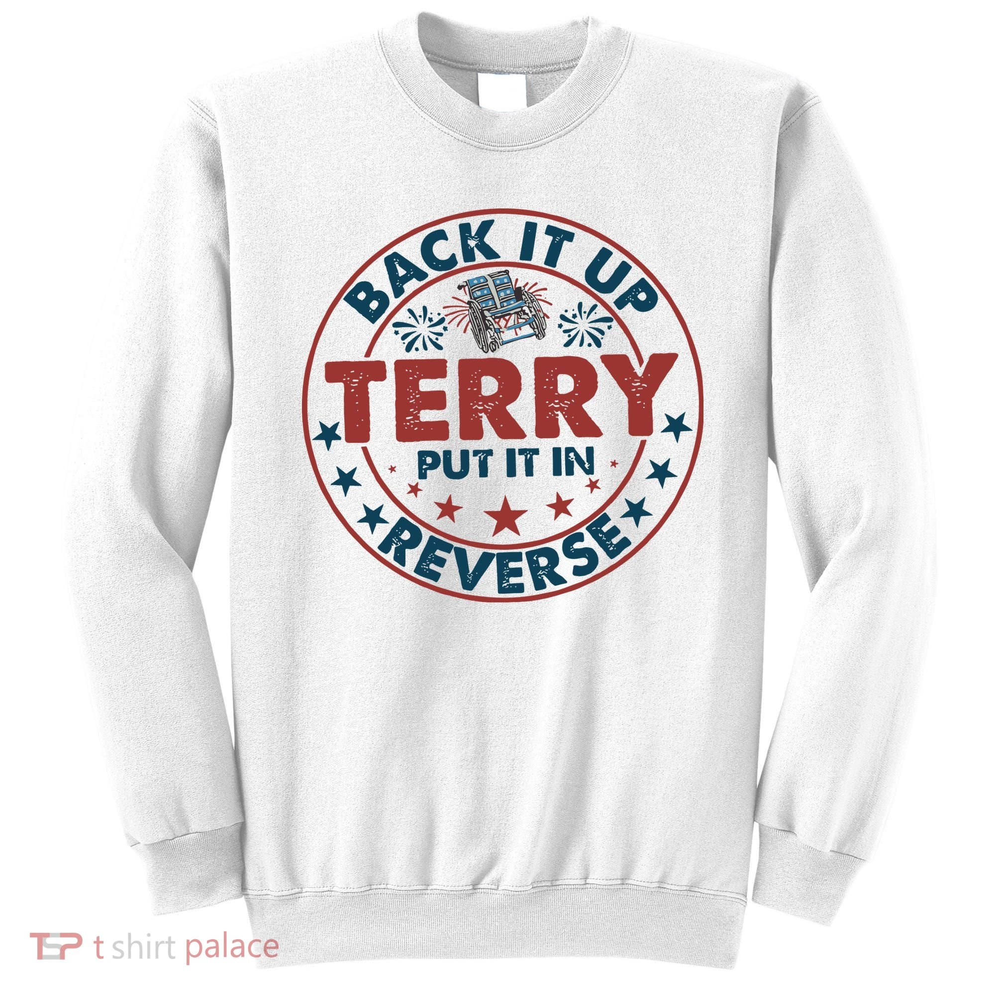 Back It Up Terry Put In Reverse Fireworks 4th Of July Sweatshirt