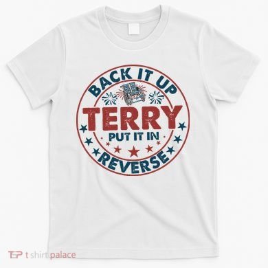 Back It Up Terry Put In Reverse Fireworks 4th Of July T-Shirt