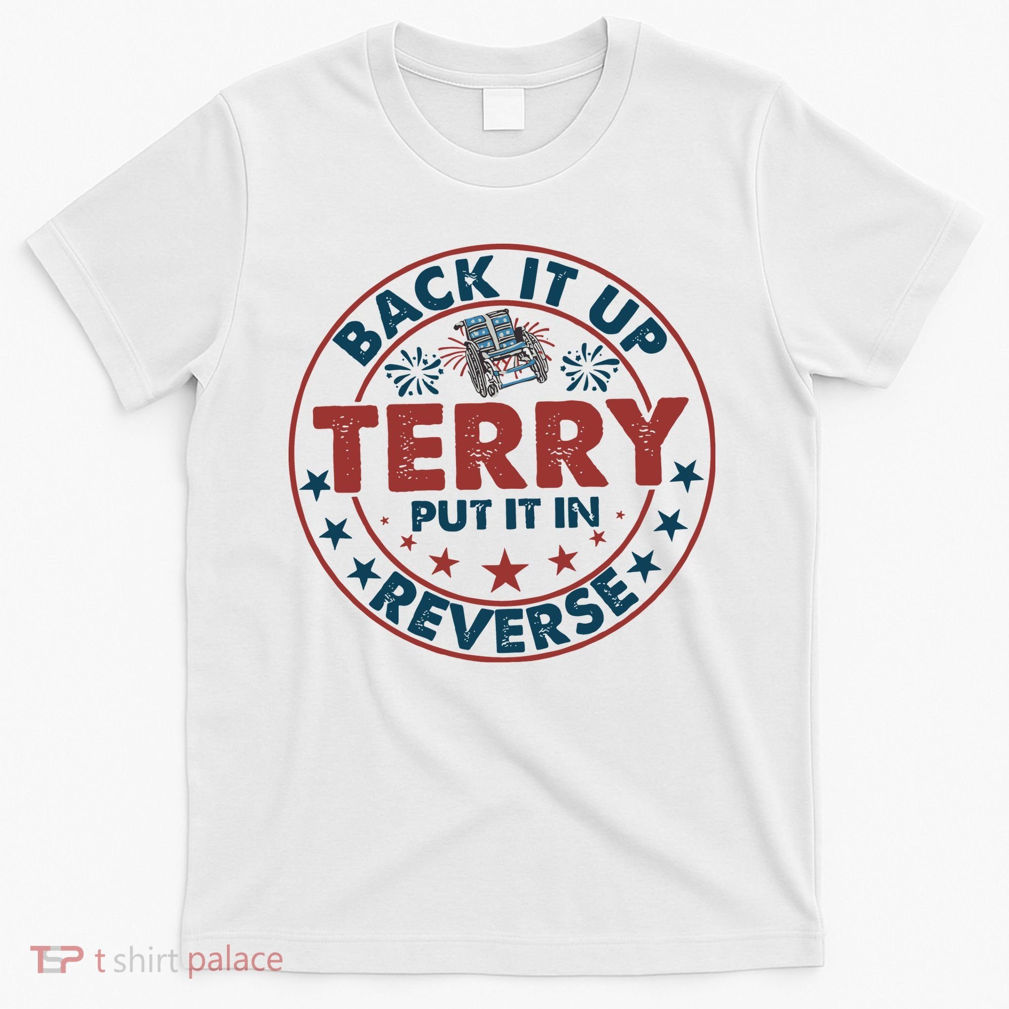 Back It Up Terry Put In Reverse Fireworks 4th Of July T-Shirt