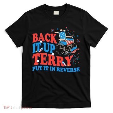 Back It Up Terry Put It In Reverse 4th Of July Fireworks T-Shirt