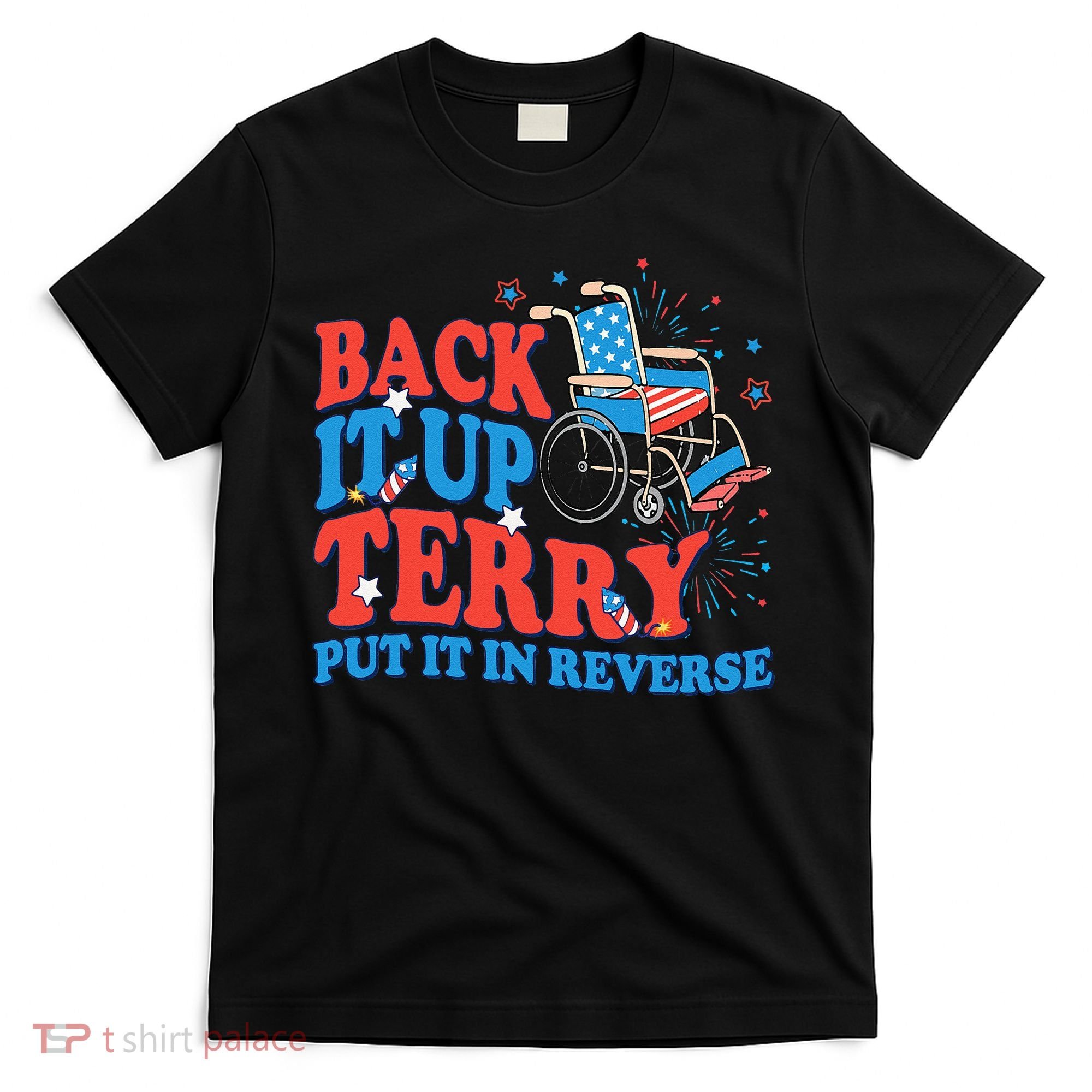 Back It Up Terry Put It In Reverse 4th Of July Fireworks T-Shirt