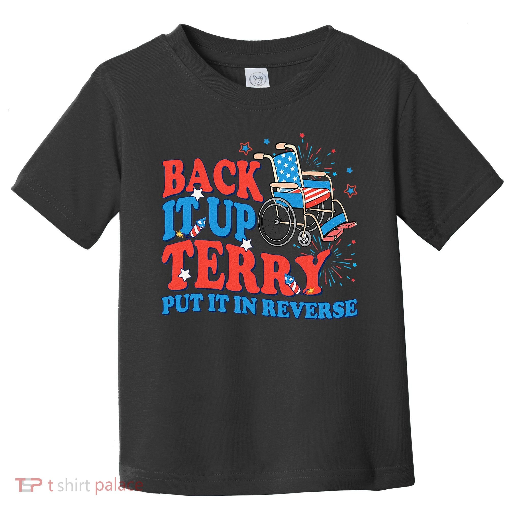 Back It Up Terry Put It In Reverse 4th Of July Fireworks Toddler T-Shirt