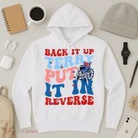 Back It Up Terry Put It In Reverse Funny 4th Of July Hoodie thumb 3