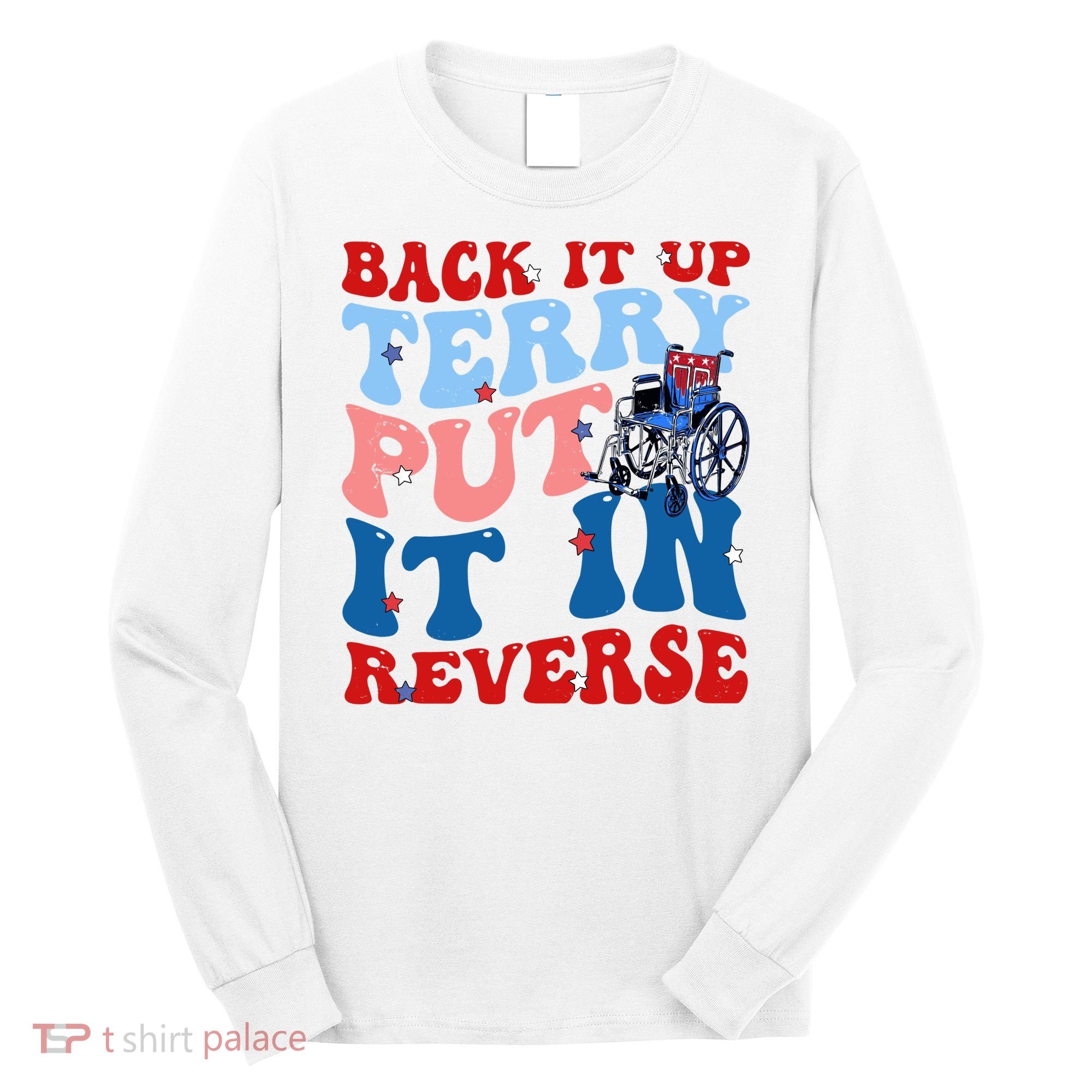 Back It Up Terry Put It In Reverse Funny 4th Of July Long Sleeve Shirt