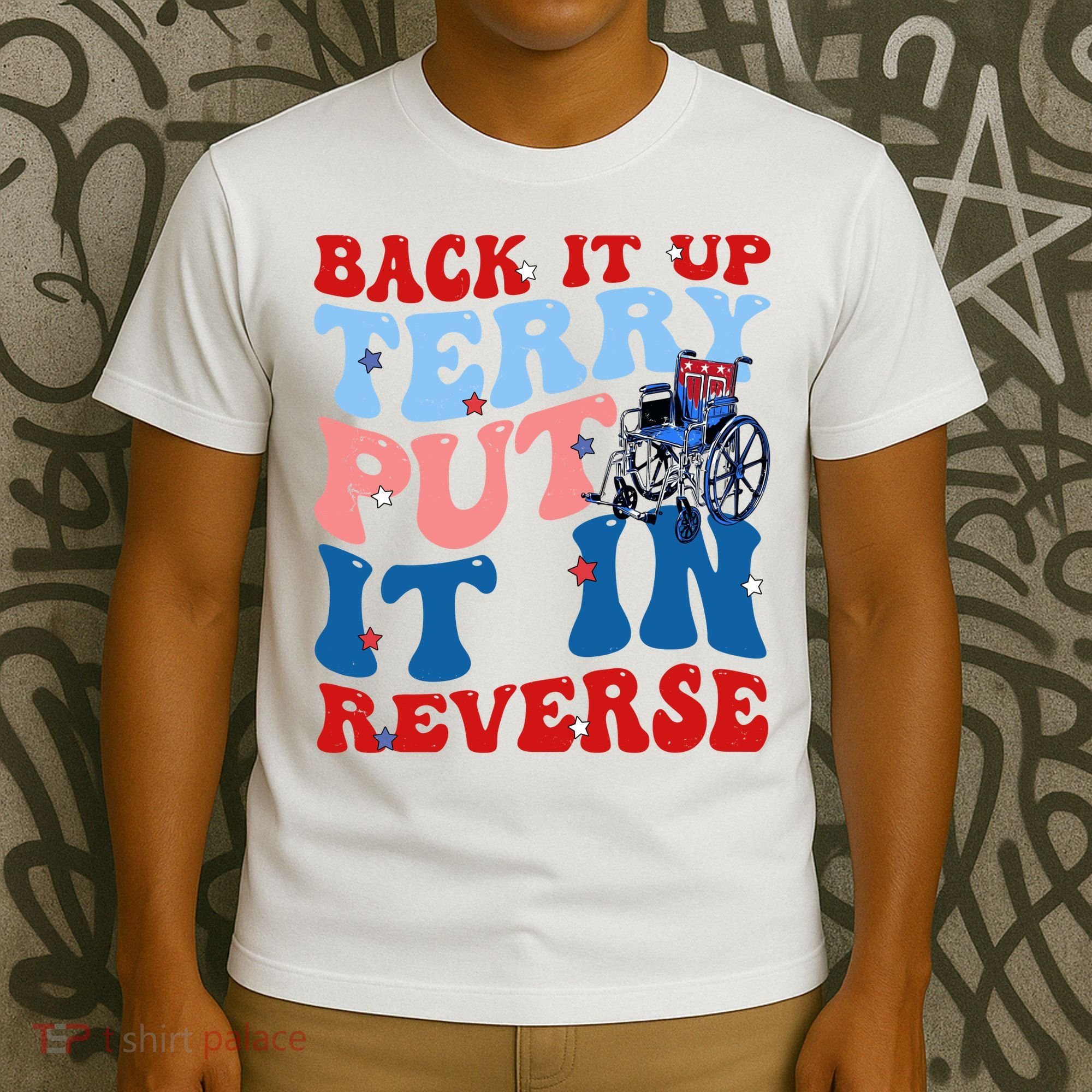 Back It Up Terry Put It In Reverse Funny 4th Of July T-Shirt