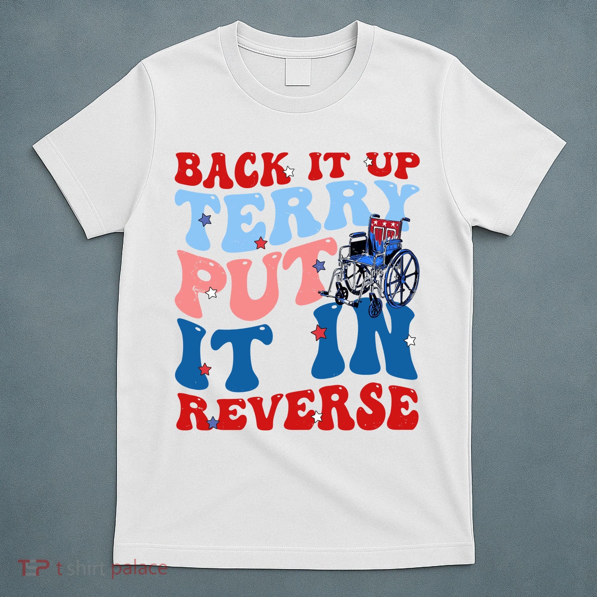 Back It Up Terry Put It In Reverse Funny 4th Of July T-Shirt