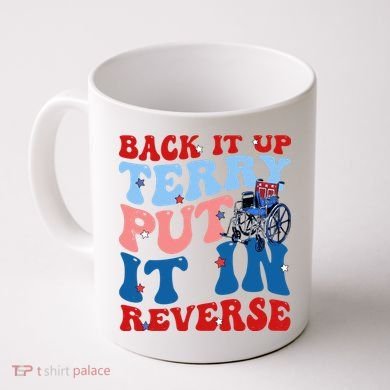 Back It Up Terry Put It In Reverse Funny 4th Of July Coffee Mug