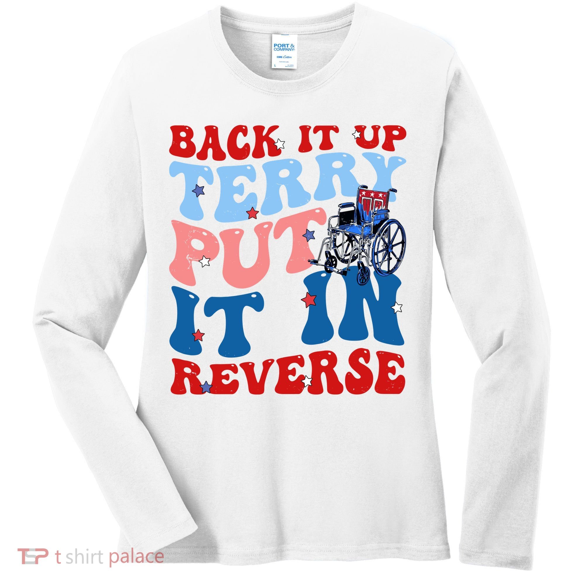 Back It Up Terry Put It In Reverse Funny 4th Of July Women's Long Sleeve Shirt