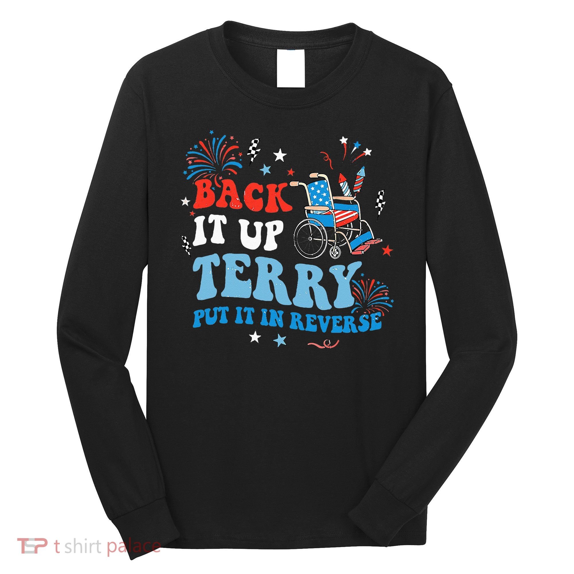 Back It Up Terry Put It In Reverse 4th Of July Long Sleeve Shirt