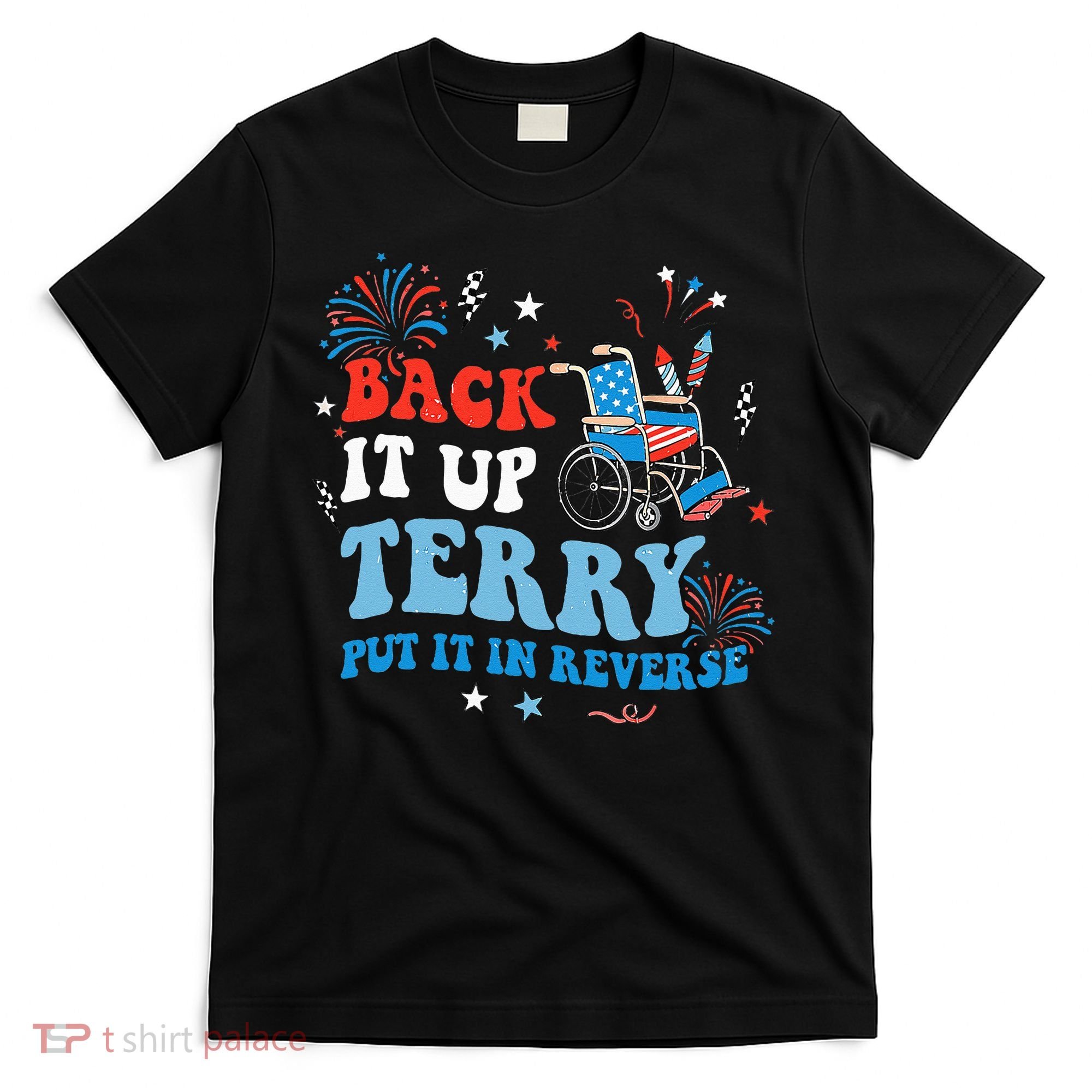 Back It Up Terry Put It In Reverse 4th Of July T-Shirt