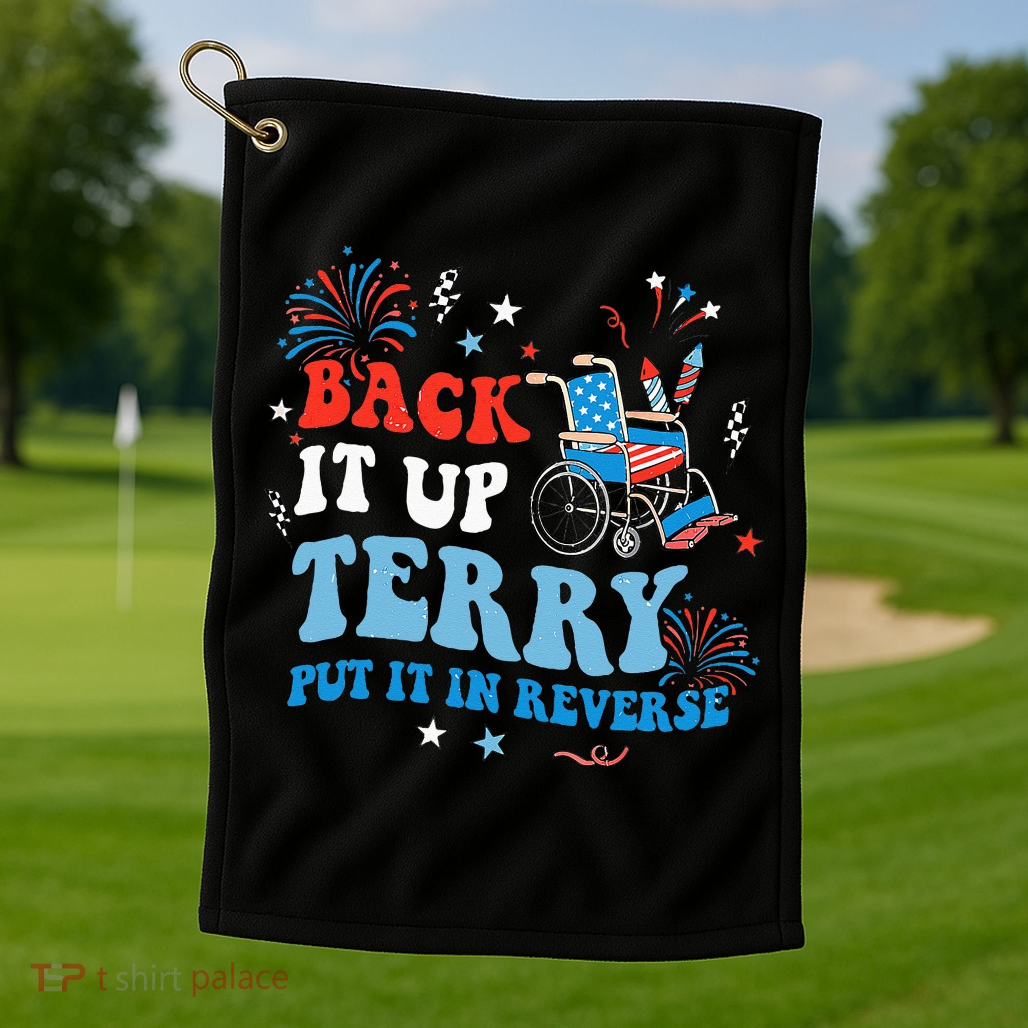 Back It Up Terry Put It In Reverse 4th Of July Golf Towel