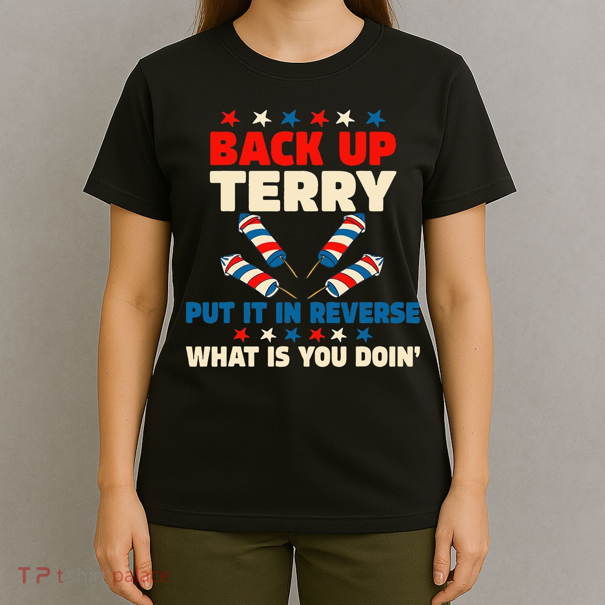 Back It Up Terry Put It In Reverse July 4th Fireworks Terry T-Shirt